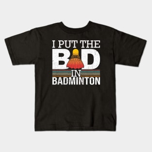 I Put The Bad In Badminton Kids T-Shirt